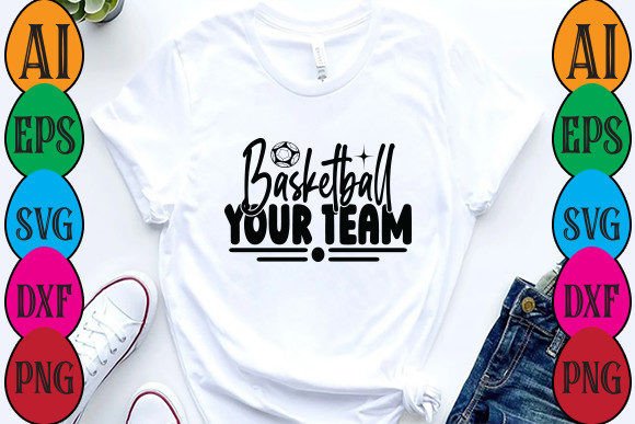 Basketball Your Team Graphics & T-Shirt Designs