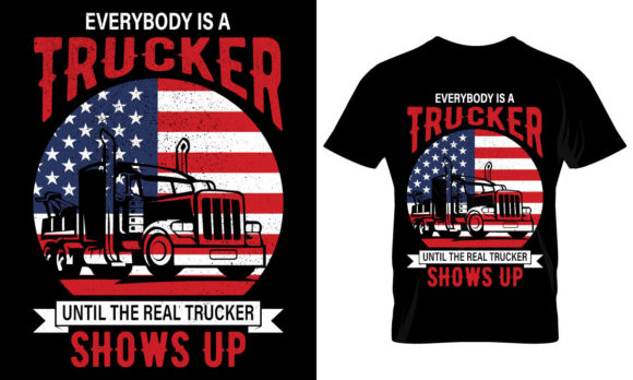 Everybody is a Trucker — Graphics & T-Shirt Designs