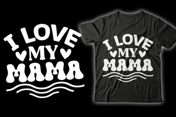 I Love My Mama T-Shirt Design Graphics