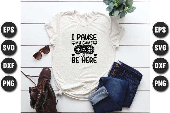 I Pause My Game Just to Be Here — Graphics & T-Shirt Designs
