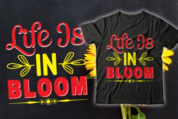 Life is in Bloom Sunflower Graphics & T-Shirt Designs