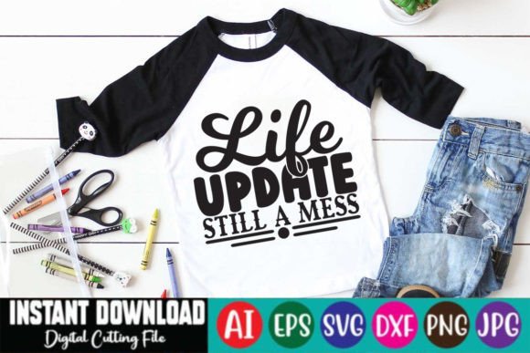 Life Update Still a Mess: Graphics for T-Shirt Designs