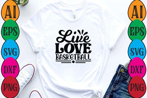 Live Love Basketball Graphics for T-Shirt Designs