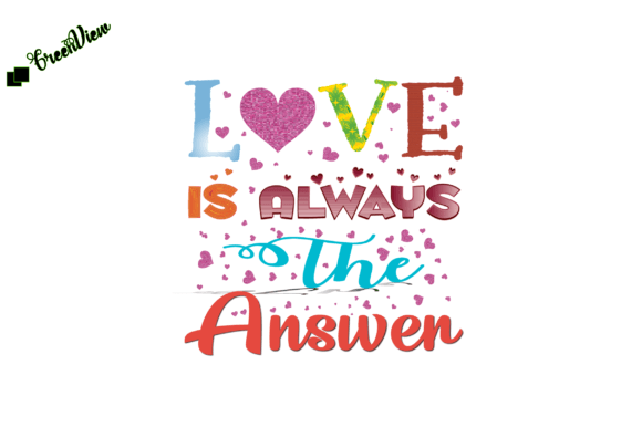 Love Is Always the Answer Graphics & T-Shirt Designs