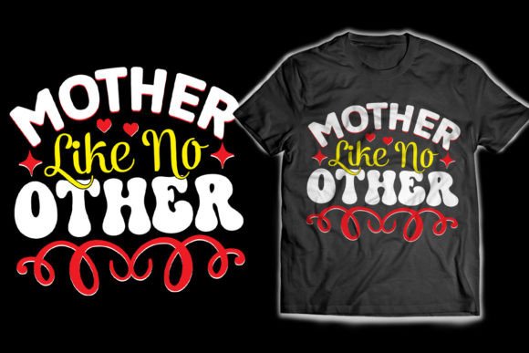 Mother Like No Other Graphics & T-Shirt Designs