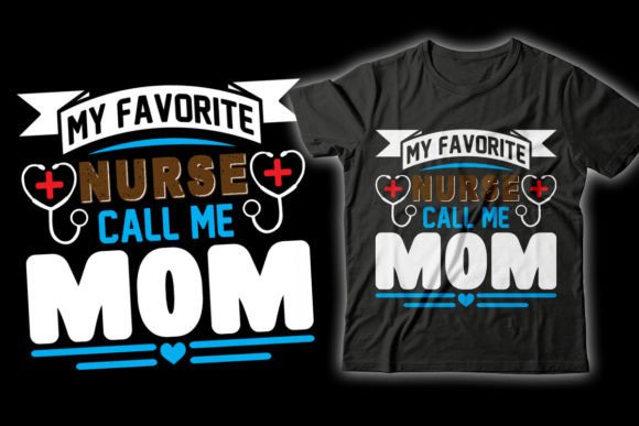 My Favorite Nurse Call Me Mom Graphics for T-Shirt Designs