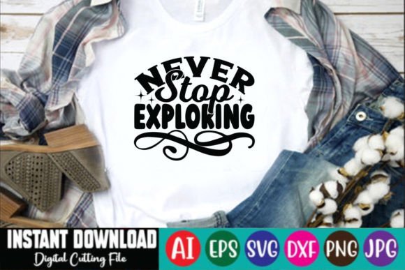Never Stop Exploring SVG Graphics for T-Shirt Designs