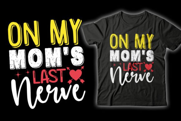 On My Mom’s Last Nerve Graphics & T-Shirt Designs