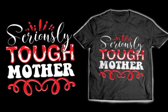 Seriously Tough Mother Graphics for T-Shirt Designs