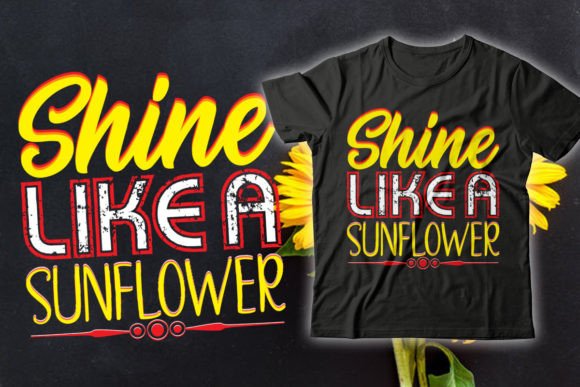 Shine Like a Sunflower Graphics for T-Shirt Designs