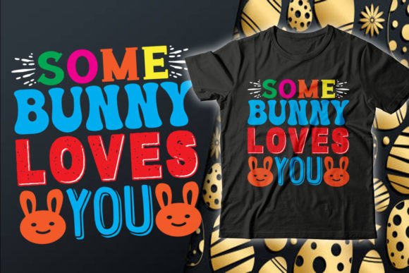 Some Bunny Loves Easter T-Shirt Design Graphics