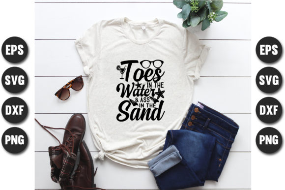 Toes in the Water Ass in the Sand Graphics & T-Shirt Designs