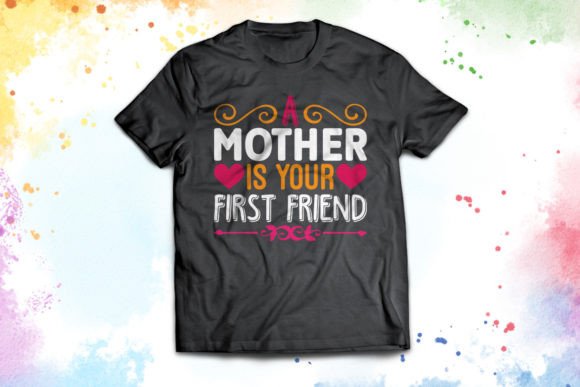 Your First Friend Mother’s Day Graphics & T-Shirt Designs